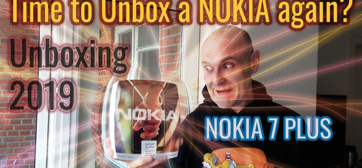 Time to Unbox a NOKIA again - The Nokia 7 PLUS - 2019 Unboxing